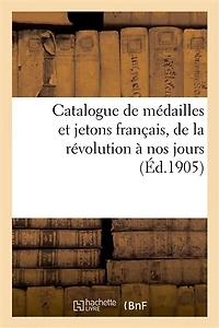 Catalogue de Médailles Et Jetons Français, de la Révolution À Nos Jours