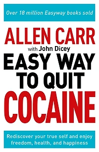 Allen Carr: The Easy Way to Quit Cocaine: Rediscover Your True Self and Enjoy Freedom, Health, Happiness
