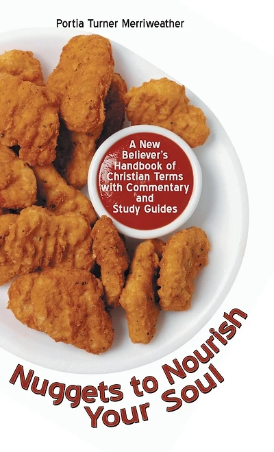 Nuggets To Nourish Your Soul: A New Believer's Handbook Of Christian Terms With Commentary And Study Guides