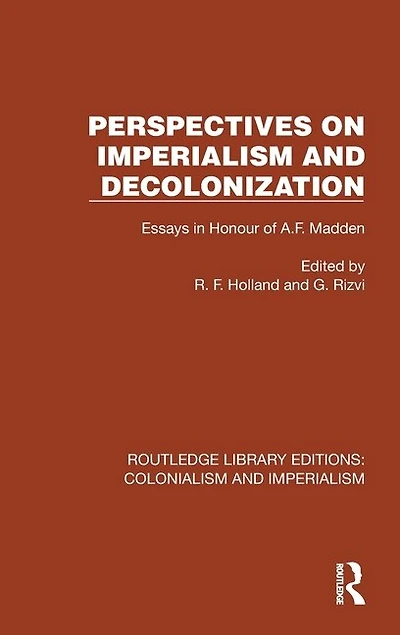 Perspectives on Imperialism and Decolonization: Essays Honour of A.F. Madden