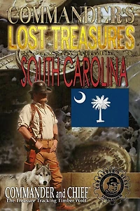 Commander's Lost Treasures You Can Find in South Carolina: Follow the Clues and Find Your FORTUNES!