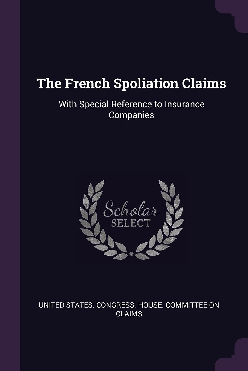 The French Spoliation Claims: With Special Reference to Insurance Companies