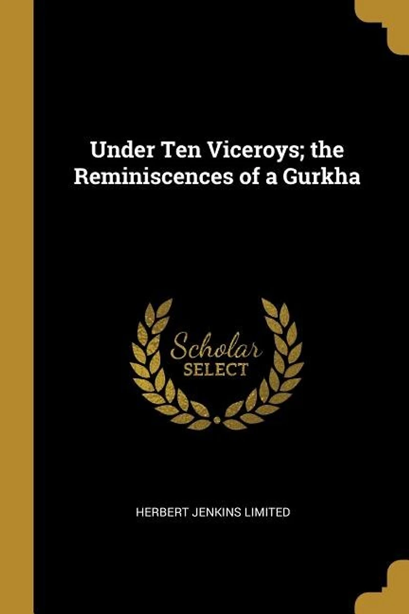 Under Ten Viceroys; the Reminiscences of a Gurkha