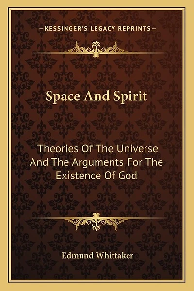 Space And Spirit: Theories Of The Universe And The Arguments For The Existence Of God