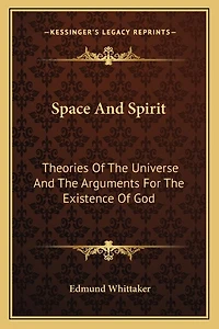 Space And Spirit: Theories Of The Universe And The Arguments For The Existence Of God