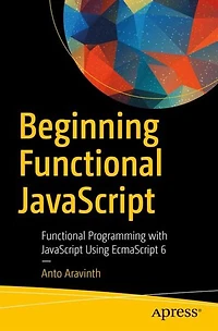 Beginning Functional Javascript: Programming With Javascript Using Ecmascript 6