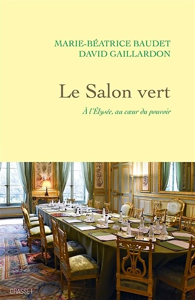 Le Salon vert: à l'Elysée, au coeur du pouvoir