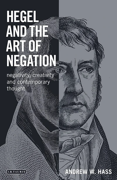 Hegel and the Art of Negation: Negativity, Creativity Contemporary Thought