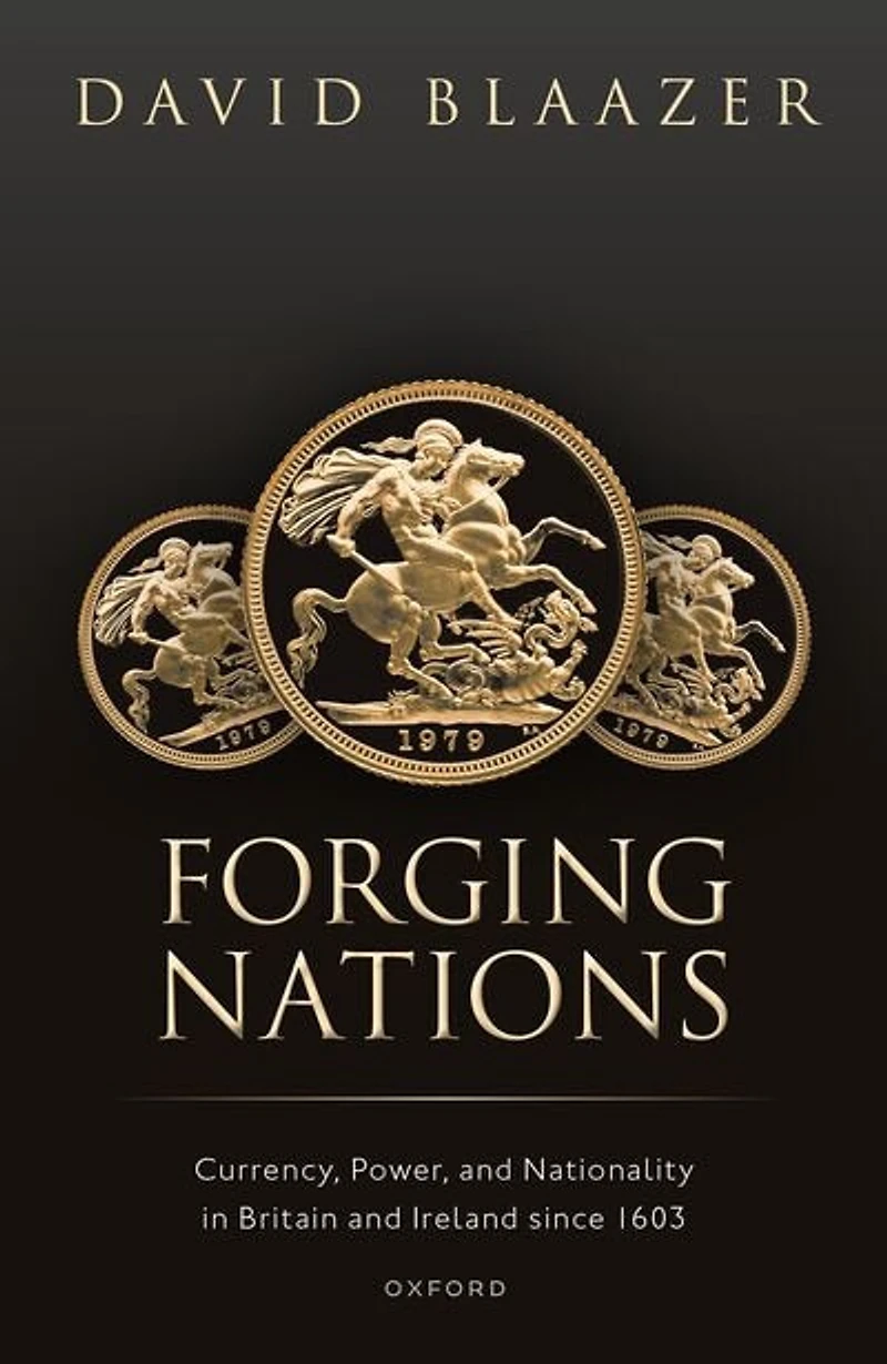 Forging Nations: Currency, Power, and Nationality Britain Ireland since 1603