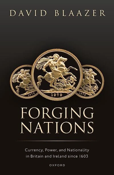 Forging Nations: Currency, Power, and Nationality Britain Ireland since 1603