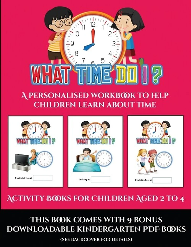 Activity Books For Children Aged 2 To 4 (what Time Do I?): A Personalised Workbook To Help Children Learn About Time
