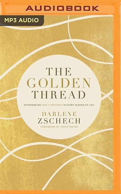The Golden Thread: Experiencing God’s Presence in Every Season of Life