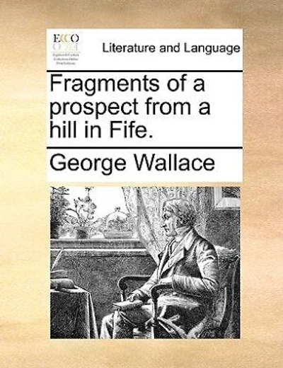 Fragments Of A Prospect From Hill Fife. [in Verse. By George Wallace.]