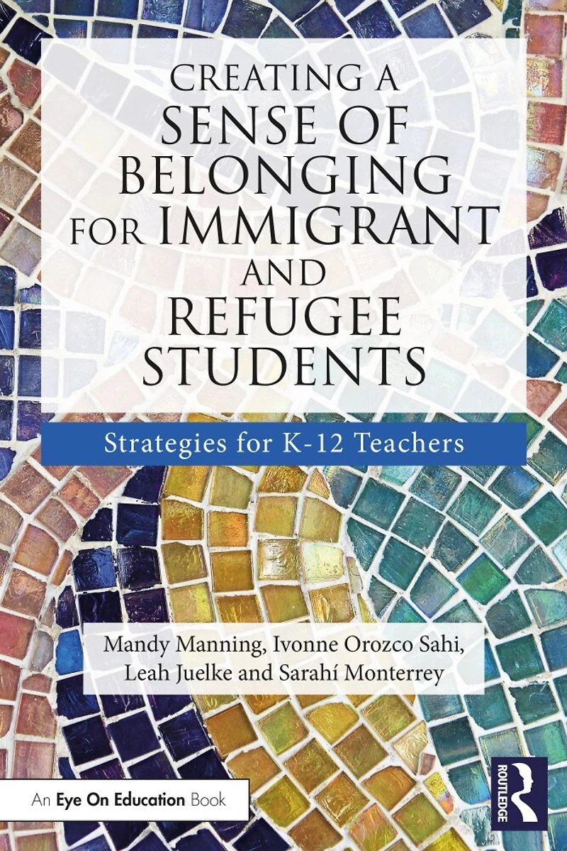 Creating a Sense of Belonging for Immigrant and Refugee Students: Strategies K-12 Educators
