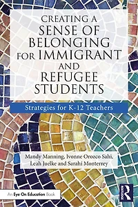 Creating a Sense of Belonging for Immigrant and Refugee Students: Strategies K-12 Educators