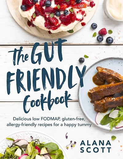 The Gut Friendly Cookbook: Delicious Low FODMAP, Gluten-Free, Allergy-Friendly Recipes for a Happy Tummy