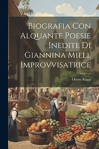 Biografia con Alquante Poesie Inedite di Giannina Milli, Improvvisatrice
