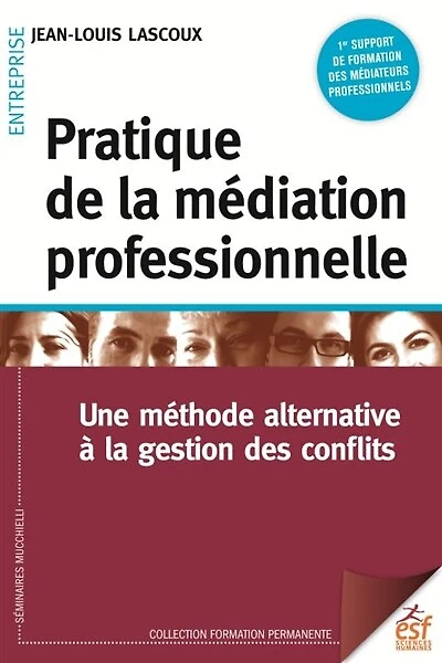 Pratique de la médiation professionnelle: une méthode alternative à la gestion des conflits