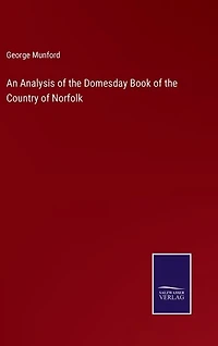 An Analysis of the Domesday Book of the Country of Norfolk