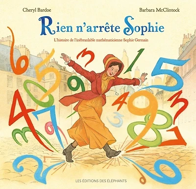 Rien n'arrête Sophie: l'histoire de l'inébranlable mathématicienne Sophie Germain
