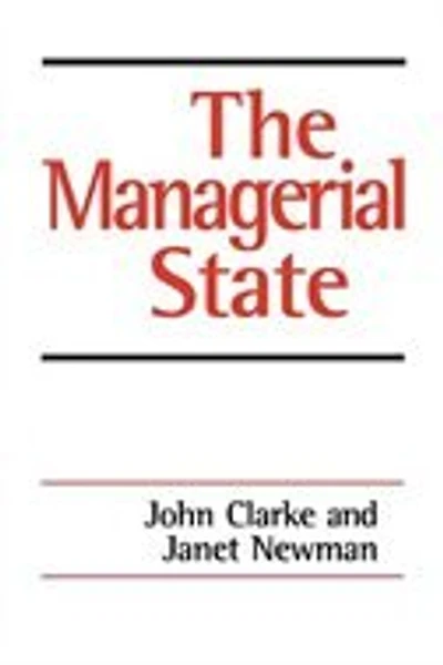 The Managerial State: Power, Politics And Ideology In The Remaking Of Social Welfare