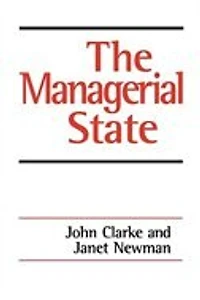 The Managerial State: Power, Politics And Ideology In The Remaking Of Social Welfare