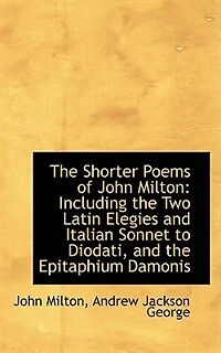 the Shorter Poems of John Milton: Including Two Latin Elegies and Italian Sonnet to Diodati