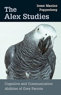 Alex Studies: Cognitive and Communicative Abilities of Grey Parrots