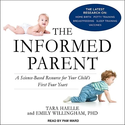The Informed Parent Lib/E: A Science-Based Resource for Your Child's First Four Years
