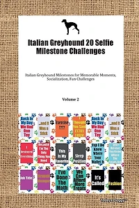 Italian Greyhound 20 Selfie Milestone Challenges Italian Greyhound Milestones For Memorable Moments, Socialization, Fun Challenges Volume 2