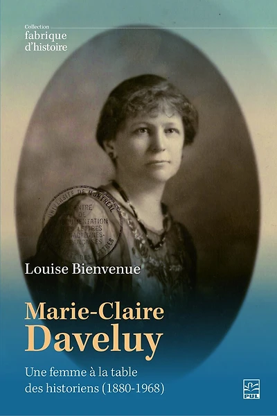 Marie-Claire Daveluy: une femme à la table des historiens (1880-1968)