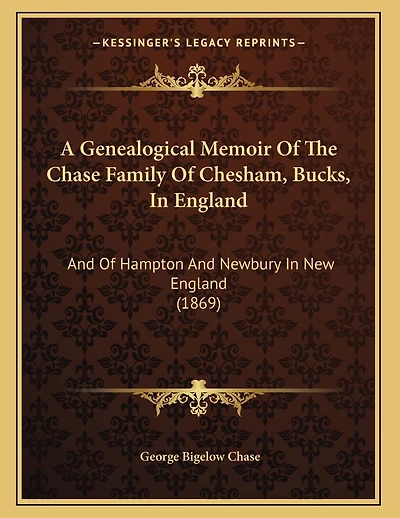 A Genealogical Memoir Of The Chase Family Of Chesham, Bucks, In England: And Of Hampton And Newbury In New England (1869)