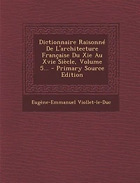 Dictionnaire Raisonné De L'architecture Française Du Xie Au Xvie Siècle