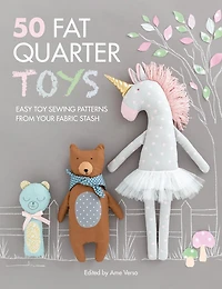 50 Fat Quarter Toys: Easy Toy Sewing Patterns From Your Fabric Stash