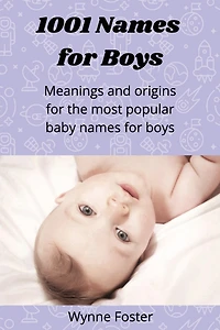 1001 Names for Boys: Meanings and origins for the most popular baby names for boys