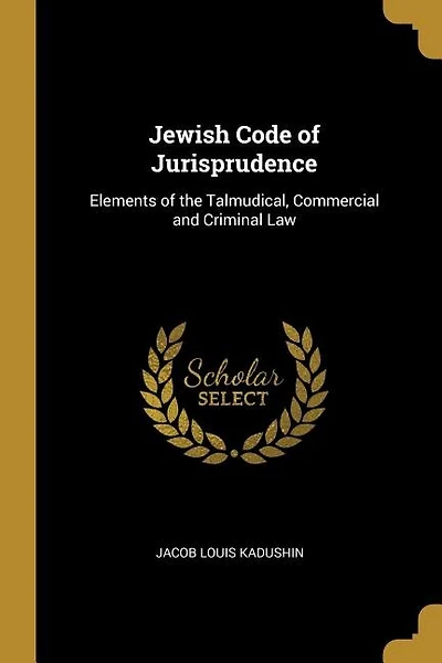 Jewish Code of Jurisprudence: Elements of the Talmudical, Commercial and Criminal Law