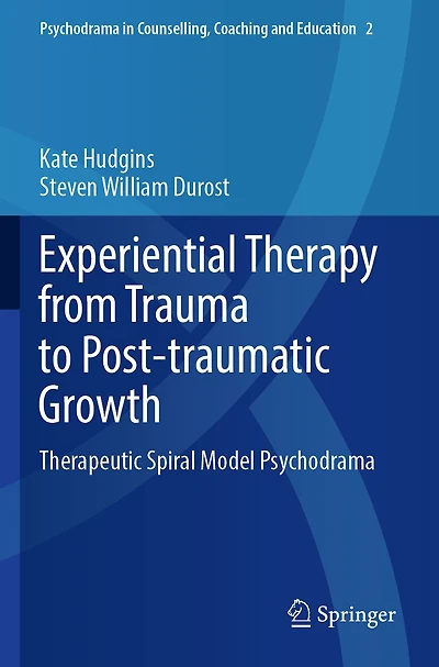 Experiential Therapy from Trauma to Post-traumatic Growth: Therapeutic Spiral Model Psychodrama