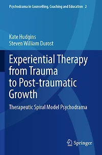 Experiential Therapy from Trauma to Post-traumatic Growth: Therapeutic Spiral Model Psychodrama