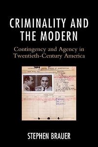 Criminality and the Modern: Contingency Agency Twentieth-Century America