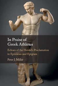 In Praise of Greek Athletes: Echoes of the Herald's Proclamation in Epinikian and Epigram