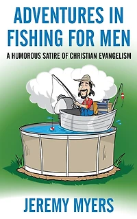 Adventures Fishing for Men: A Humorous Satire of Christian Evangelism