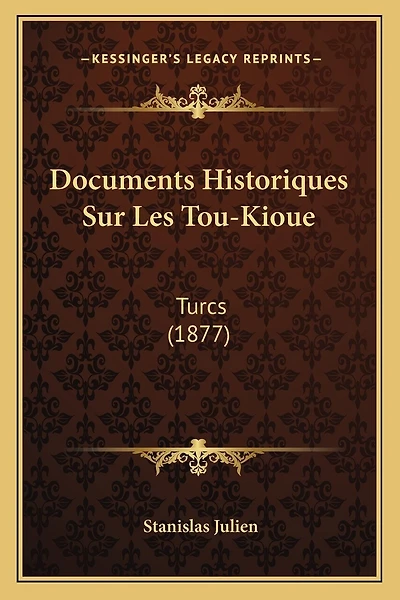 Documents Historiques Sur Les Tou-Kioue: Turcs (1877)