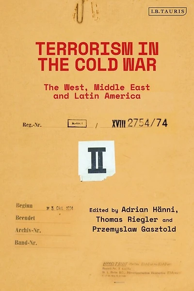 Terrorism In The Cold War: State Support In The West, Middle East And Latin America