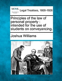 Principles Of The Law Of Personal Property: Intended For The Use Of Students On Conveyancing.