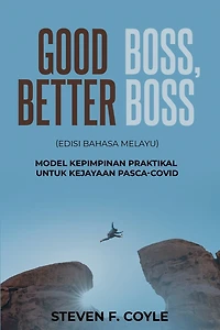 Good Boss, Better Boss: (Edisi Bahasa Melayu) Model Kepimpinan Praktikal untuk Kejayaan Pasca-COVID