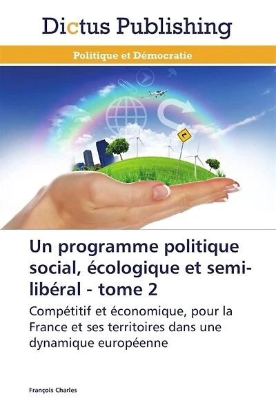 Un programme politique social, écologique et semi-libéral: tome 2