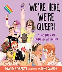 We're Here, We're Queer!: A History of LGBTQ+ Activism