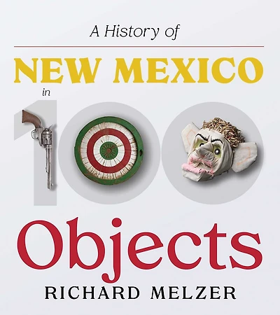 A History of New Mexico in 100 Objects