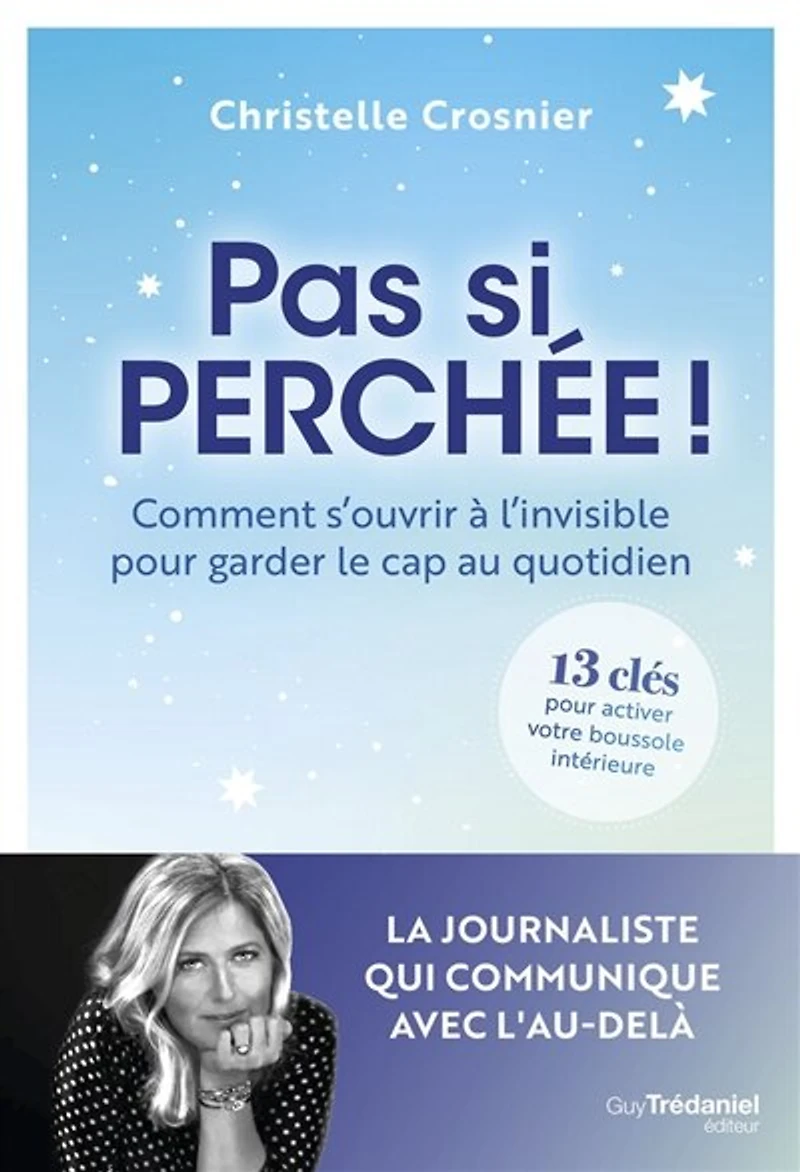 Pas si perchée !: comment s'ouvrir à l'invisible pour garder le cap au quotidien