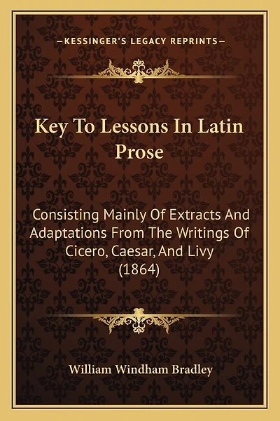 Key To Lessons In Latin Prose: Consisting Mainly Of Extracts And Adaptations From The Writings Of Cicero, Caesar, And Livy (1864)